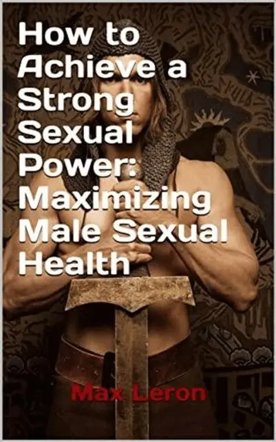 Maxleron - How to Achieve a Strong Sexual Power: Maximizing Male Sexual Health, E-bok. Tillgänglighet: Lägg i varukorg