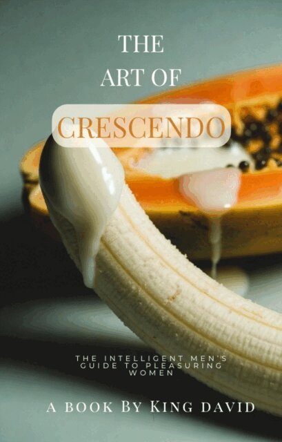 King David - Art of Crescendo: The Intelligent Men's Guide to Pleasuring Woman, E-bok