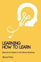 Bruce Prins - Learning How To Learn - Become an Expert in Just About Anything, Häftad. Tillgänglighet: Lägg i varukorg