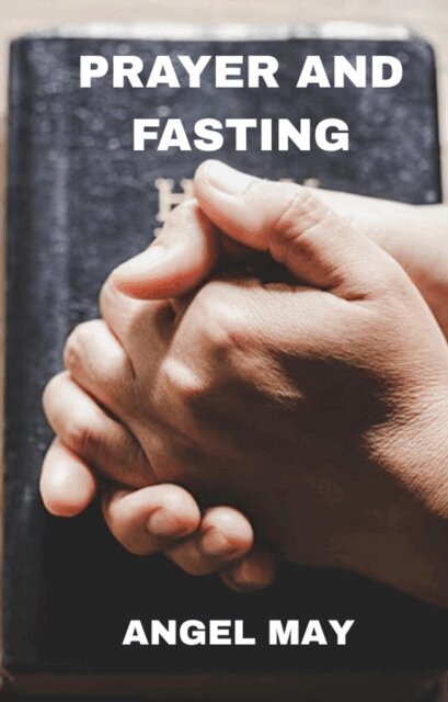 Angel May - Prayer And Fasting, E-bok
