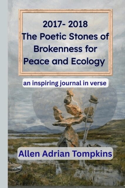 Allen Adrian Tompkins - 2017-2018 The Poetic Stones of Brokenness for Peace and Ecology, E-bok. Tillgänglighet: Lägg i varukorg