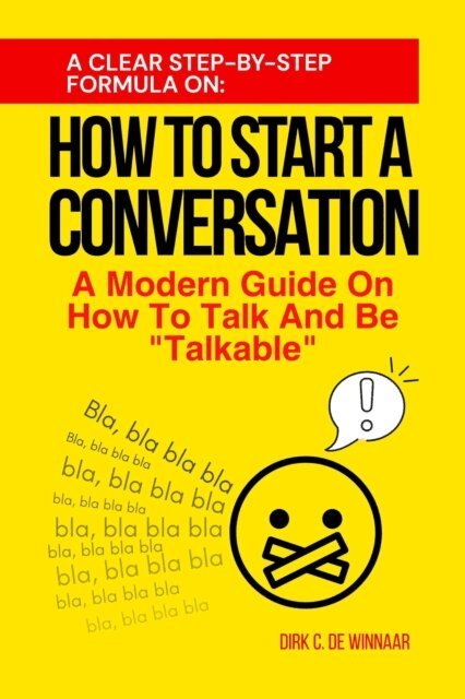 Dirk C. De Winnaar - How To Start A Conversation: A Modern Guide On How To Talk And Be Talkable, E-bok. Tillgänglighet: Lägg i varukorg