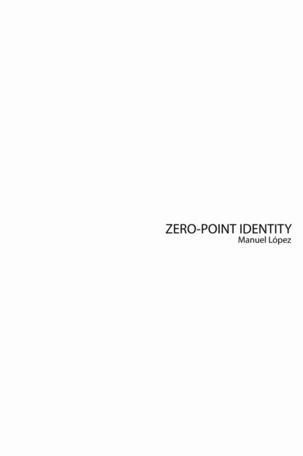 Manuel Lopez - Zero-Point Identity, E-bok