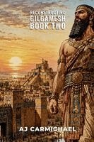 Aj Carmichael - Reconstructing Gilgamesh, Book Two, Häftad