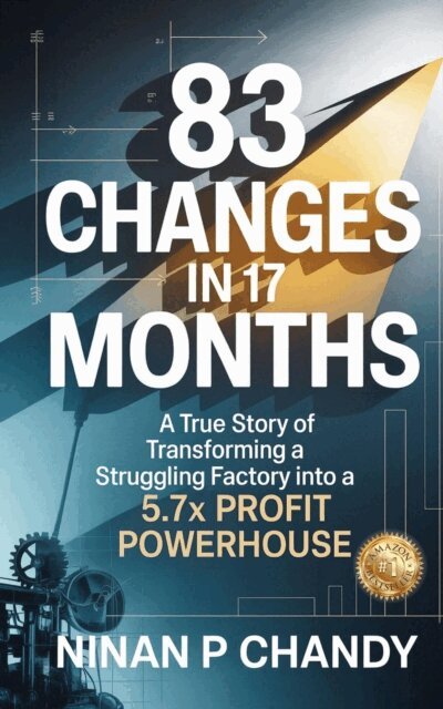 Ninan P Chandy - 83 Changes in 17 Months: A True Story of Transforming a Struggling Factory into a 5.7x Profit, E-bok