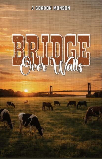 J. Gordon Monson - Bridge Over Walls, E-bok