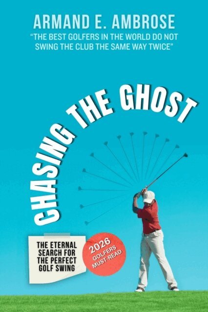 Armand E. Ambrose - Chasing The Ghost: The Eternal Search For The Perfect Golf Swing, E-bok. Tillgänglighet: Lägg i varukorg