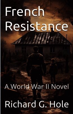 Richard G Hole - French Resistance. A World War II Novel, Häftad