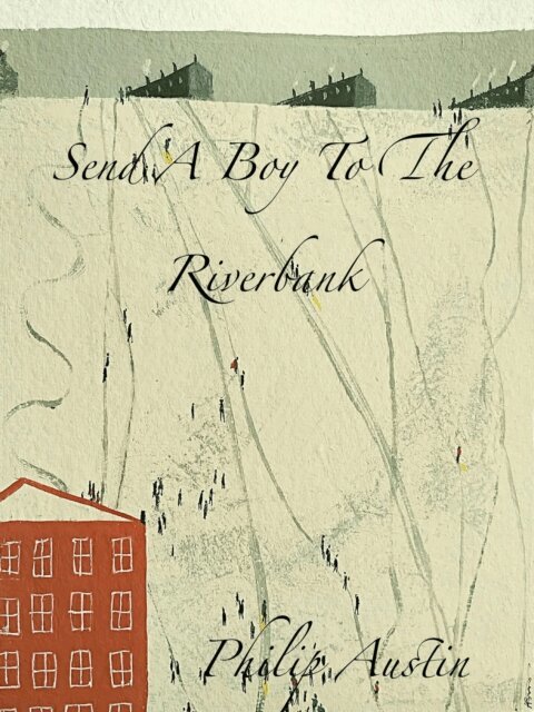 Philip Austin - Send A Boy To The River Bank, E-bok