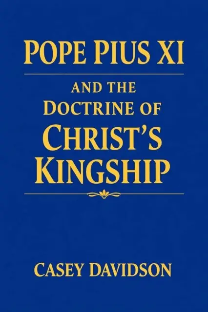 Casey Davidson - Pope Pius XI and the Doctrine of Christ's Kingship, E-bok. Tillgänglighet: Lägg i varukorg