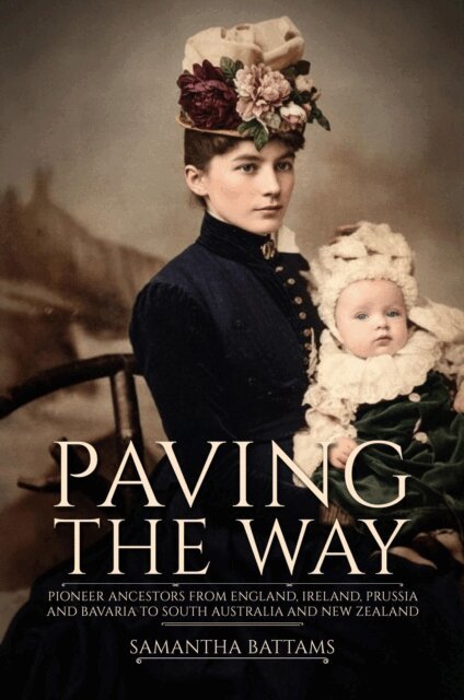 Samantha Battams - Paving the Way: From England, Ireland, Prussia and Bavaria to South Australia and New Zealand, E-bok. Tillgänglighet: Lägg i varukorg