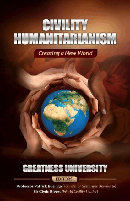 King Clyde Rivers, Greatness University, Professor Patrick Businge - Civility Humanitarianism: Creating a New World, E-bok