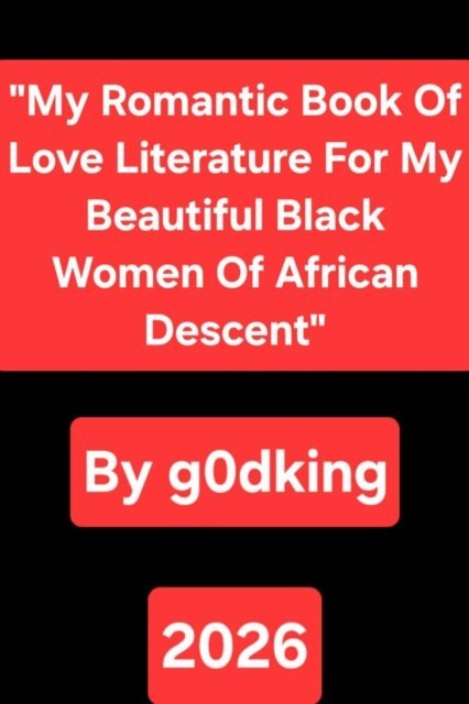 g0dking - My Romantic Book Of Love Literature For My Beautiful Black Women Of African Descent, E-bok