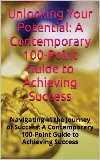 Maxleron - Unlocking Your Potential: A Contemporary 100-Point Guide to Achieving Success, E-bok. Tillgänglighet: Lägg i varukorg