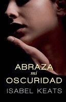 Isabel Keats - Abraza mi oscuridad, Häftad