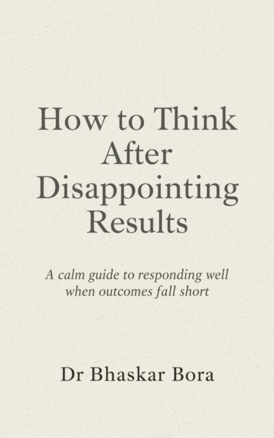 Dr Bhaskar Bora - How to Think After Disappointing Results: A calm guide to responding well when outcomes fall short, E-bok. Tillgänglighet: Lägg i varukorg