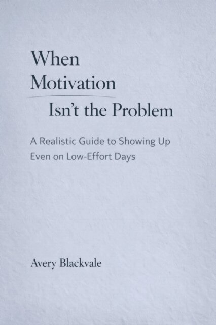 Avery Blackvale - When Motivation Isn't the Problem, E-bok. Tillgänglighet: Lägg i varukorg
