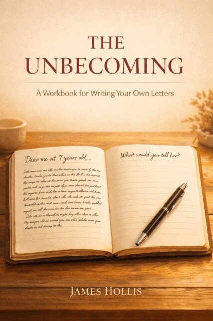 James Hollis - Unbecoming: A Workbook for Writing Your Own Letters, E-bok