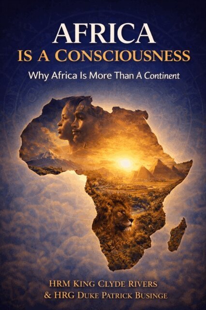 King Clyde Rivers, Professor Patrick Businge - Africa Is  Consciousness, E-bok