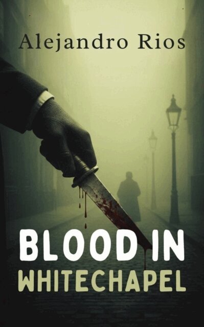 Alejandro Rios - Blood in Whitechapel, E-bok