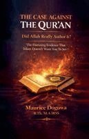 Maurice Doguwa - CASE AGAINST THE QUR'AN Did Allah Really Author It?, Häftad
