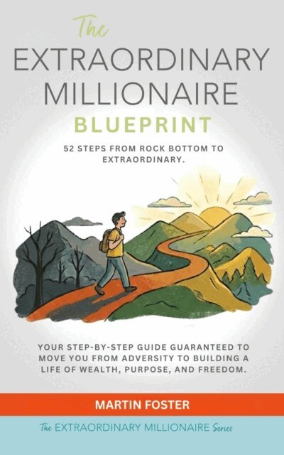 Martin Foster - Extraordinary Millionaire Blueprint: 52 Steps From Rock Bottom to Extraordinary, E-bok