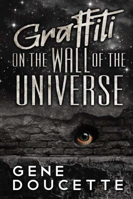 Gene Doucette - Graffiti on the Wall of the Universe, E-bok