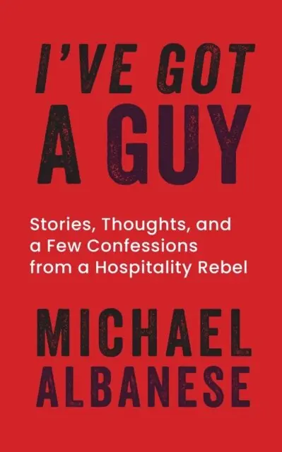 Michael Albanese - I've Got a Guy: Stories, Thoughts, and a Few Confessions from a Hospitality Rebel, E-bok. Tillgänglighet: Lägg i varukorg
