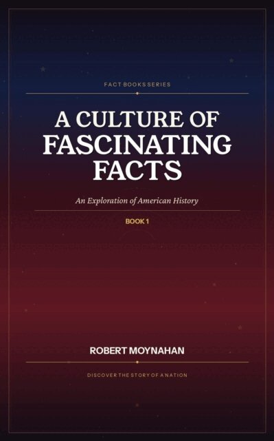 Robert Moynahan - Culture of Fascinating Facts: An Exploration of American History, E-bok. Tillgänglighet: Lägg i varukorg