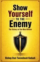 Bishop Osei Tweneboah Koduah - Show Yourself to the Enemy, Häftad