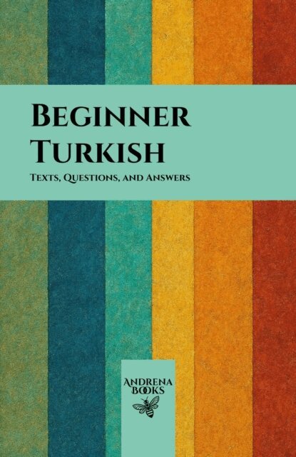 Andrena Books - Beginner Turkish: Texts, Questions, and Answers, E-bok. Tillgänglighet: Lägg i varukorg