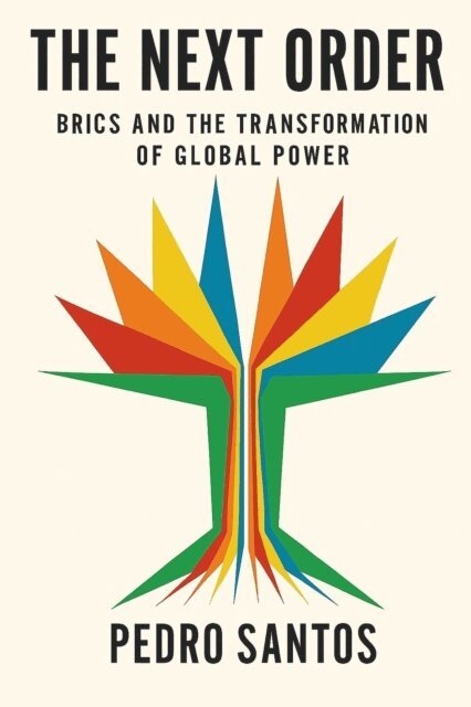 Pedro Santos - Next Order: BRICS and the Transformation of Global Power, E-bok