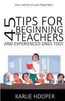 Karlie Hooper - 45 Tips for Beginning Teachers and Experienced Ones Too!, Häftad
