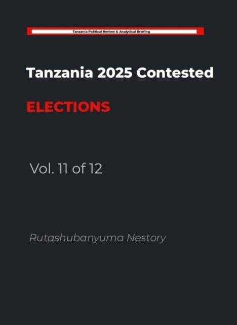 Rutashubanyuma Nestory. - THE HANDCUFFED ELECTION: The Engineered Vacuum - The Collapse of Political Competition and the Crisis of Legitimacy in Tanzania's 2025 Election   Volume 11 of 12, E-bok. Tillgänglighet: Lägg i varukorg