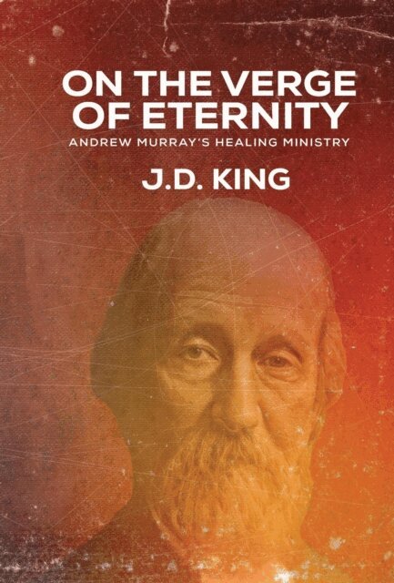 J.D. King - On the Verge of Eternity: Andrew Murray's Healing Ministry, E-bok