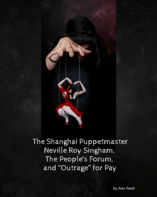 Alex Reed - Shanghai Puppet Master Neville Roy Singham, The People's Forum, and &quote;Outrage&quote; for Pay, E-bok