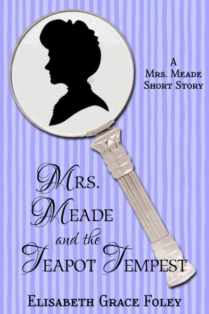 Elisabeth Grace Foley - Mrs. Meade and the Teapot Tempest: A Short Story, E-bok. Tillgänglighet: Lägg i varukorg