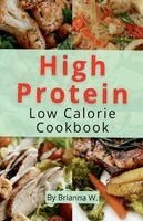 Brianna W - High Protein Low Calorie Cookbook, Häftad. Tillgänglighet: Lägg i varukorg