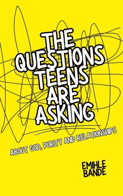 Emihle Bande - Questions Teens Are Asking About God, Purity and Relationships, E-bok