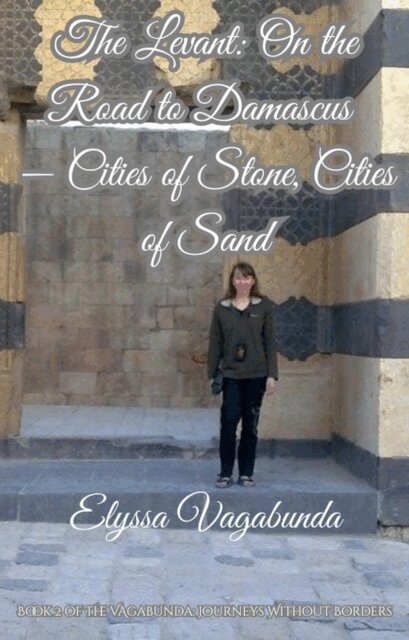 Elyssa Vagabunda - Levant: On the Road to Damascus -- Cities of Stone, Cities of Sand, E-bok