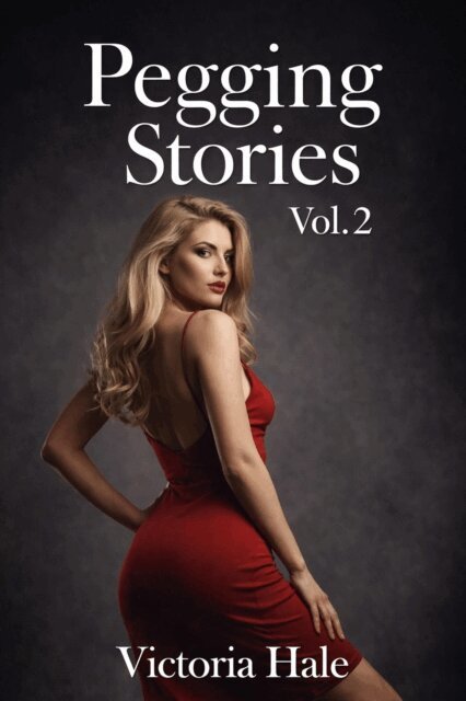 Victoria Hale - Pegging Stories Vol.2, E-bok