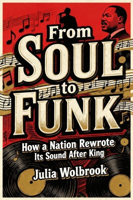 Julia Wolbrook - From Soul to Funk How a Nation Rewrote Its Sound After King, E-bok