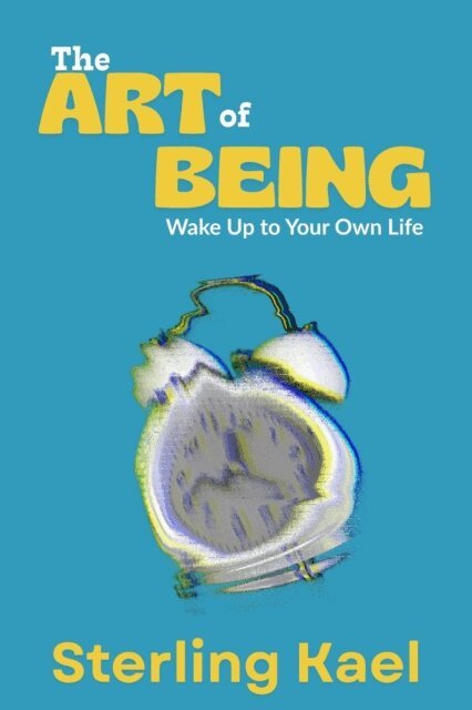 Sterling Kael, Madison Harper - Art of Being: Wake Up to Your Own Life, E-bok