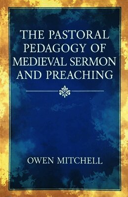 Owen Mitchell - Pastoral Pedagogy of Medieval Sermon and Preaching, Häftad