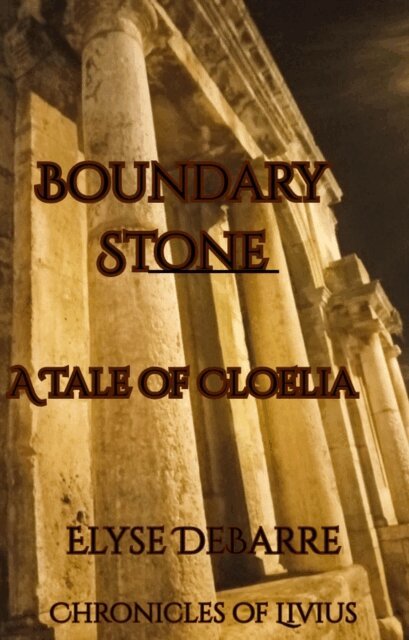 Elyse DeBarre - Boundary Stone: A Tale of Cloelia, E-bok