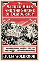 Julia Wolbrook - Sacred Hills and the Shrine of Democracy Mount Rushmore, the Black Hills, and the Struggle Over American Memory, Häftad