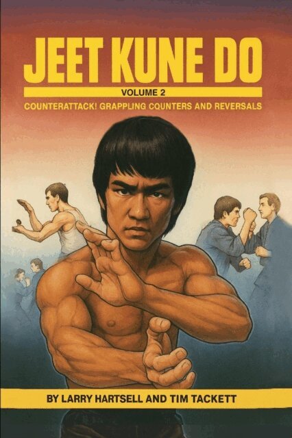 Tim Tackett, Larry Hartsell - Jeet Kune Do Volume 2: Counterattack Grappling Counters and Reversals, E-bok