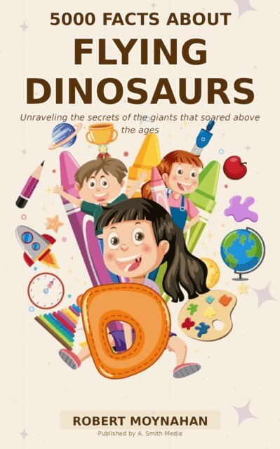 Robert Moynahan - 5000 Facts About Flying Dinosaurs, E-bok. Tillgänglighet: Lägg i varukorg