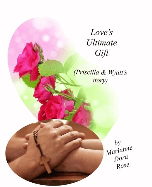 Marianne Dora (also known as Paula Freda) Rose - Love's Ultimate Gift (Priscilla & Wyatt's Story), E-bok