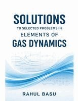 Rahul Basu - Solutions to Selected Problems in Elements of Gas Dynamics, Häftad